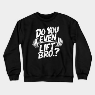 Do You Even Lift Bro.? Weightlifting Motivation Workout v2 Crewneck Sweatshirt